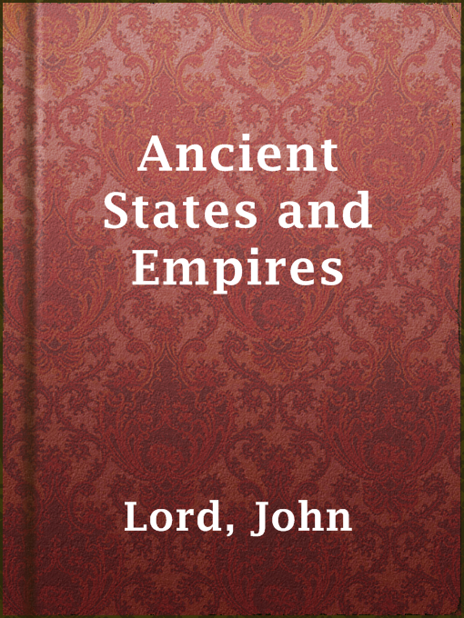 Title details for Ancient States and Empires by John Lord - Available